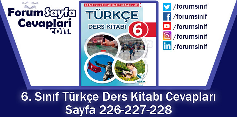 6. Sınıf Türkçe Ders Kitabı 226-227-228. Sayfa Cevapları ANKA Yayınevi